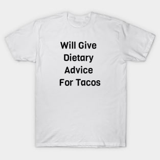 Will Give Dietary Advice For Tacos T-Shirt